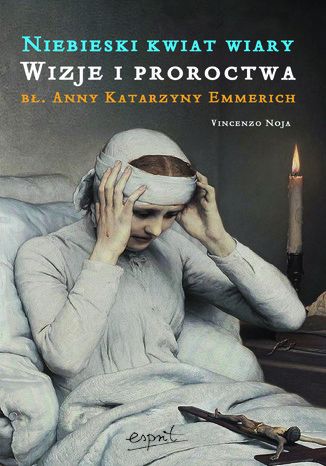 Okładka: Niebieski kwiat wiary. Wizje i proroctwa bł. Anny Katarzyny Emmerich