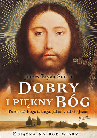 Okładka: Dobry i piękny Bóg. Pokochać Boga, jakiego znał Jezus
