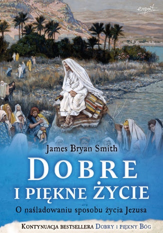 Okładka: Dobre i piękne życie. O naśladowaniu sposobu życia Jezusa