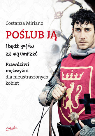 Okładka: Poślub ją i bądź gotów za nią umrzeć. Prawdziwi mężczyźni dla nieustraszonych kobiet