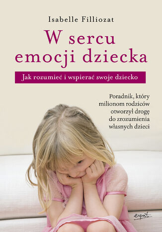 Okładka: W sercu emocji dziecka. Jak rozumieć i wspierać swoje dziecko