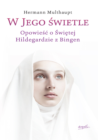 W Jego wietle. Opowie o witej Hildegardzie z Bingen Hermann Multhaupt - okadka audiobooka MP3