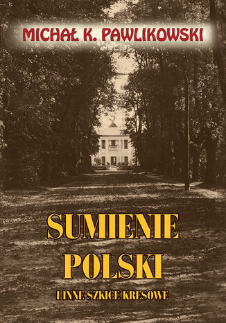 Sumienie Polski i inne szkice kresowe Micha K. Pawlikowski - okadka audiobooka MP3