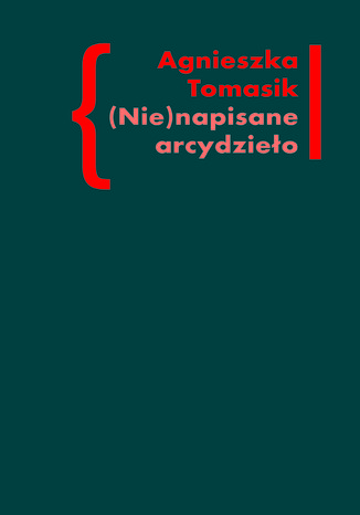 (Nie)napisane arcydzieo. Znaczenie 'Dziennika' w twrczoci Andrzeja Kijowskiego Agnieszka Tomasik - okadka audiobooks CD