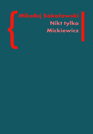 Nikt tylko Mickiewicz Mikoaj Sokoowski - okadka ebooka