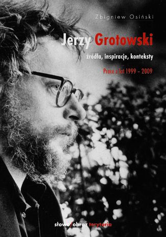 Okładka:Jerzy Grotowski. Tom 2: Źródła, inspiracje, konteksty. Prace z lat 1999-2009 
