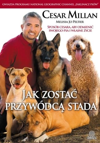 Okładka: Jak zostać przywódcą stada. Sposób Cesara, aby odmienić swojego psa i własne życie