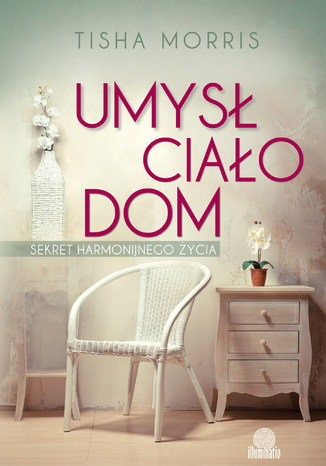 Okładka: Umysł, ciało, dom. Sekret harmonijnego życia