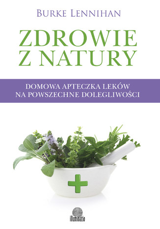 Okładka: Zdrowie z natury. Domowa apteczka leków na powszechne dolegliwości