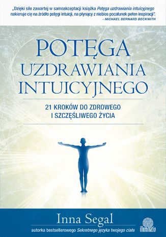 Okładka: Potęga uzdrawiania intuicyjnego. 21 kroków do zdrowego i szczęśliwego życia