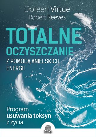 Okładka: Totalne oczyszczanie z pomocą anielskich energii. Program usuwania toksyn z życia