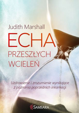 Okładka: Echa przeszłych wcieleń. Uzdrowienie i zrozumienie wynikające z poznania poprzednich inkarnacji