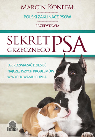 Okładka: Sekret grzecznego psa. Jak rozwiązać dziesięć najczęstszych problemów w wychowaniu pupila