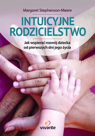 Okładka: Intuicyjne rodzicielstwo. Jak wspierać rozwój dziecka od pierwszych dni jego życia