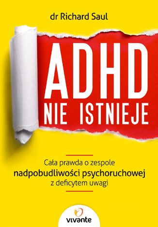 ADHD nie istnieje. Caa prawda o zespole nadpobudliwoci psychoruchowej z deficytem uwagi Dr Richard Saul - okadka ebooka