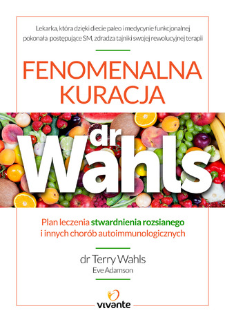 Okładka: Fenomenalna kuracja dr Wahls. Plan leczenia stwardnienia rozsianego i innych chorób autoimmunologicznych