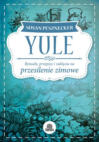 Yule. Rytuay, przepisy i zaklcia na przesilenie zimowe Susan Pesznecker - okadka ebooka