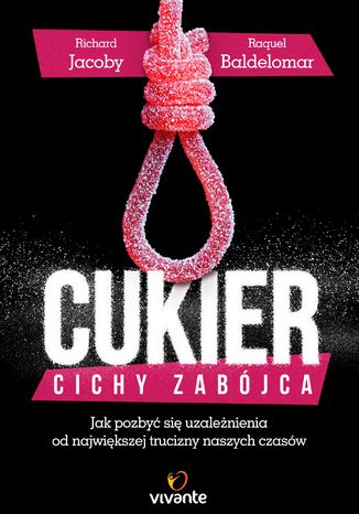 Okładka: Cukier. Cichy zabójca. Jak pozbyć się uzależnienia od największej trucizny naszych czasów