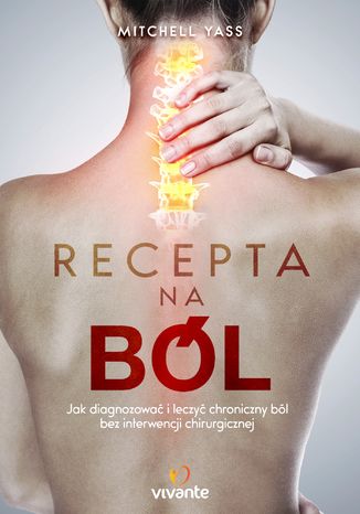 Okładka: Recepta na ból. Jak diagnozować i leczyć chroniczny ból bez interwencji chirurgicznej