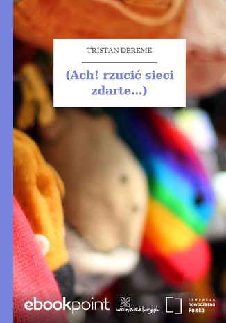 (Ach! rzucić sieci zdarte...)