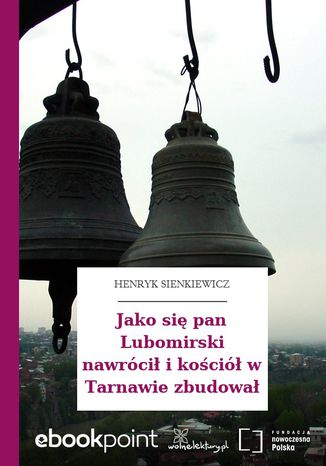 Jako si pan Lubomirski nawrci i koci w Tarnawie zbudowa Henryk Sienkiewicz - okadka ebooka