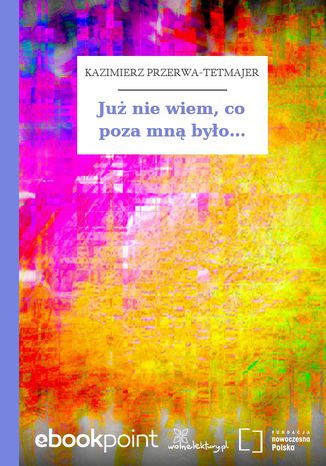 Ju nie wiem, co poza mn byo Kazimierz Przerwa-Tetmajer - okadka audiobooka MP3