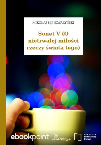 Sonet V (O nietrwaej mioci rzeczy wiata tego) Mikoaj Sp Szarzyski - okadka ebooka