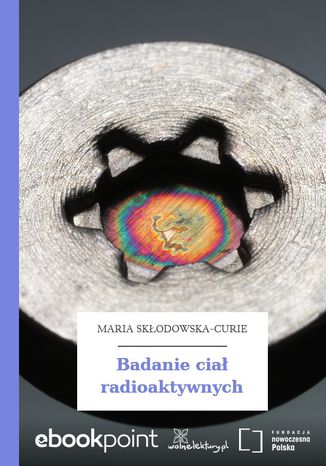 Badanie cia radioaktywnych Maria Skodowska-Curie - okadka ebooka