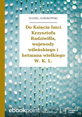 Okładka:Do Księcia Imci Krzysztofa Radziwiłła, wojewody wileńskiego i hetmana wielkiego W. K. L 