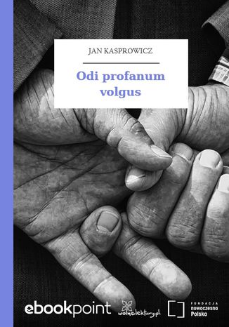 Odi profanum volgus Jan Kasprowicz - okadka ebooka