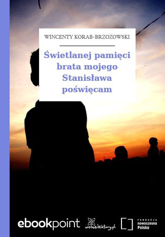 Okładka:Świetlanej pamięci brata mojego Stanisława poświęcam 