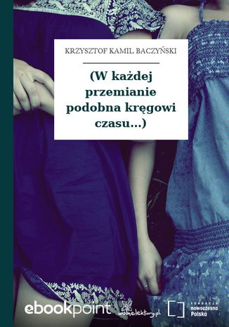 (W kadej przemianie podobna krgowi czasu...) Krzysztof Kamil Baczyski - okadka ebooka