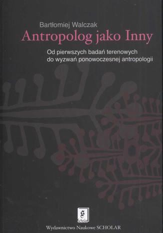 Antropolog jako Inny. Od pierwszych bada terenowych do wyzwa ponowoczesnej antropologii Bartomiej Walczak - okadka audiobooks CD