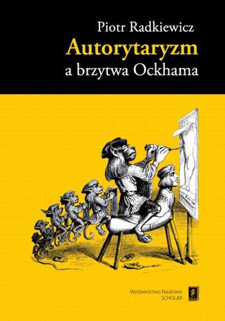 Autorytaryzm a brzytwa Ockhama Piotr Radkiewicz - okadka audiobooks CD