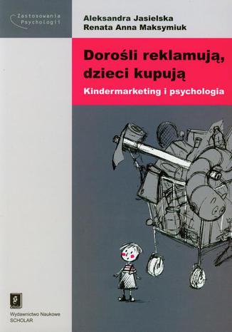 Doroli reklamuj dzieci kupuj. Kindermarketing i psychologia Aleksandra Jasielska, Renata Anna Maksymiuk - okadka audiobooks CD