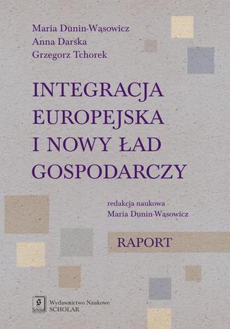 Okładka:Integracja europejska i nowy ład gospodarczy. Raport 