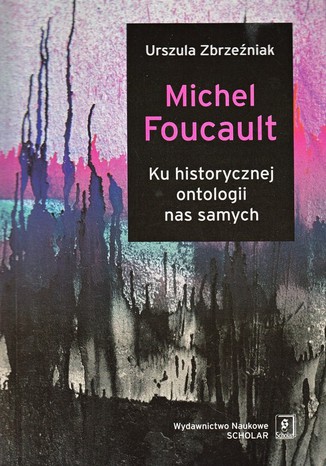 Michel Foucault. Ku historycznej ontologii nas samych Urszula Zbrzeniak - okadka ebooka