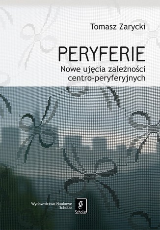 Peryferie. Nowe ujcie symbolicznych zalenoci centro-peryferyjnych Tomasz Zarycki - okadka audiobooks CD