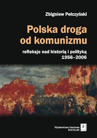 Polska droga od komunizmu. Refleksje nad histori i polityk 1956-2006 Zbigniew Peczyski - okadka audiobooka MP3