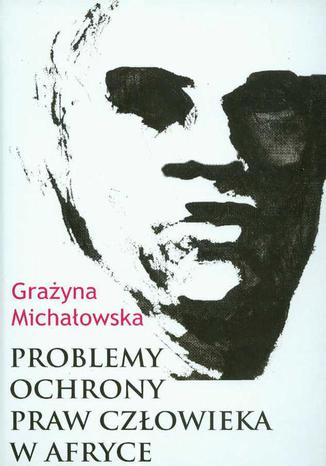 Problemy ochrony praw czowieka w Afryce Grayna Michaowska - okadka ebooka