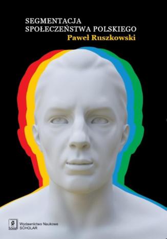 Segmentacja spoeczestwa polskiego Pawe Ruszkowski - okadka ebooka