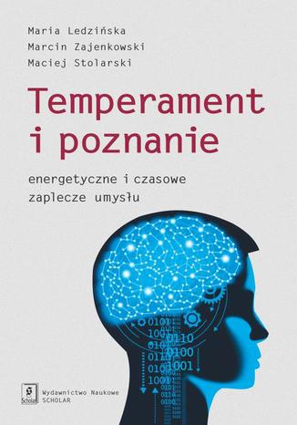 Okładka:Temperament i poznanie. Energetyczne i czasowe zaplecze umysłu 