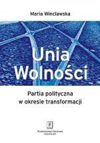 Unia Wolnoci. Partia polityczna w okresie transformacji Maria Wincawska - okadka ebooka