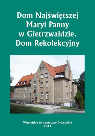 Dom Najwitszej Maryi Panny w Gietrzwadzie. Dom Rekolekcyjny Krzysztof Bielawny - okadka audiobooks CD