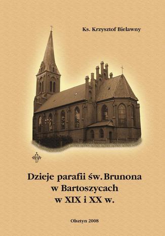 Dzieje parafii w. Brunona w Bartoszycach w XIX i XX w Krzysztof Bielawny - okadka audiobooks CD