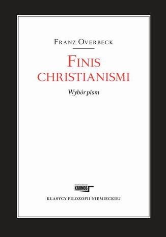 Finis christianismi Wybr pism Franz Overbeck - okadka ebooka