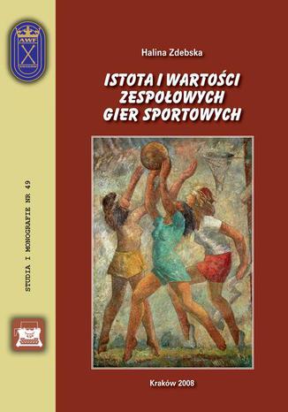 Istota i wartoci zespoowych gier sportowych Halina Zdebska - okadka audiobooks CD