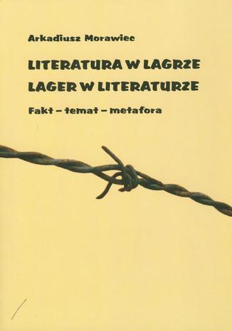 Literatura w agrze. Lager w literaturze. Fakt - temat - metafora Arkadiusz Morawiec - okadka audiobooks CD