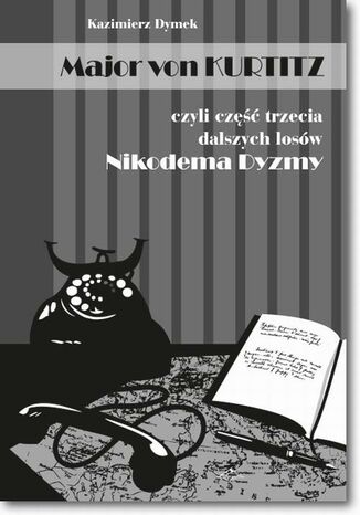 Major von Kurtitz czyli część trzecia dalszych losów Nikodema Dyzmy Kazimierz Dymek