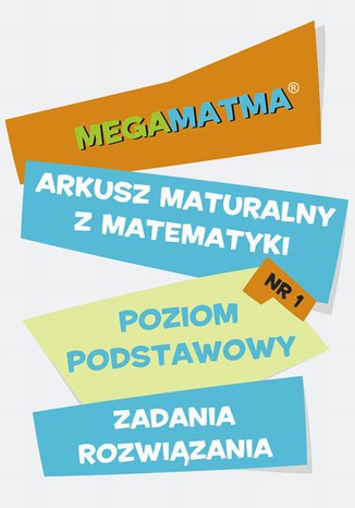 Okładka książki/ebooka Matematyka-Arkusz maturalny. MegaMatma nr 1. Poziom podstawowy. Zadania z rozwiązaniami